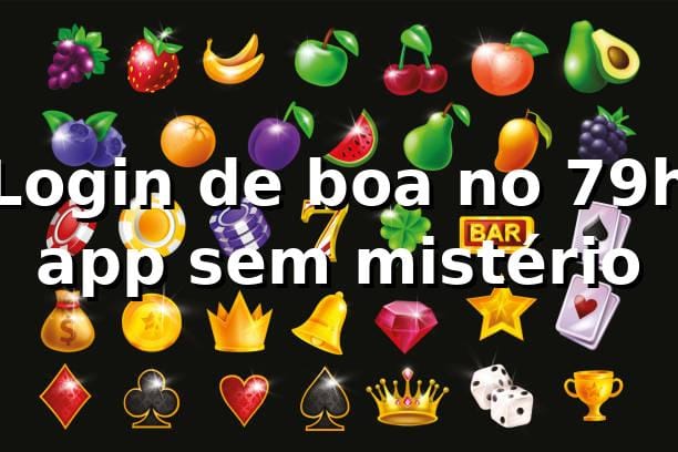 Login de boa no 79h app sem mistério