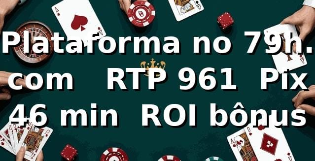 Plataforma no 79h. com 📊 — RTP 96,1% • Pix 46 min • ROI bônus 1 Plataforma no 79h. com 📊 — RTP 96,1% • Pix 46 min • ROI bônus